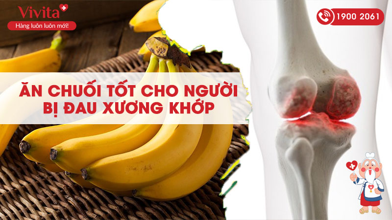 Ăn chuối rất tốt cho người bị đau xương khớp