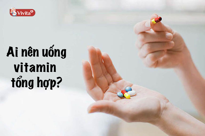 ai nên uống vitamin tổng hợp