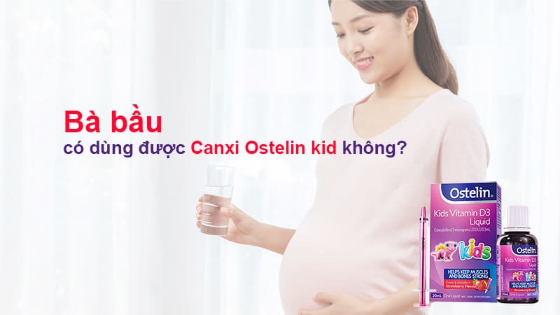 Canxi Ostelin kid có dùng được cho bà bầu không?