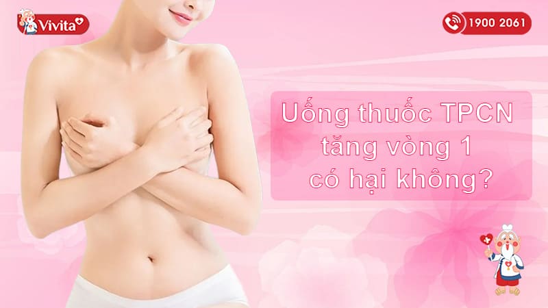 Uống thuốc TPCN tăng vòng 1 có hại không?